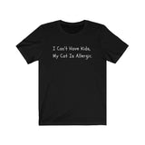 I Can't Have Kids My Cat Is Allergic Tee