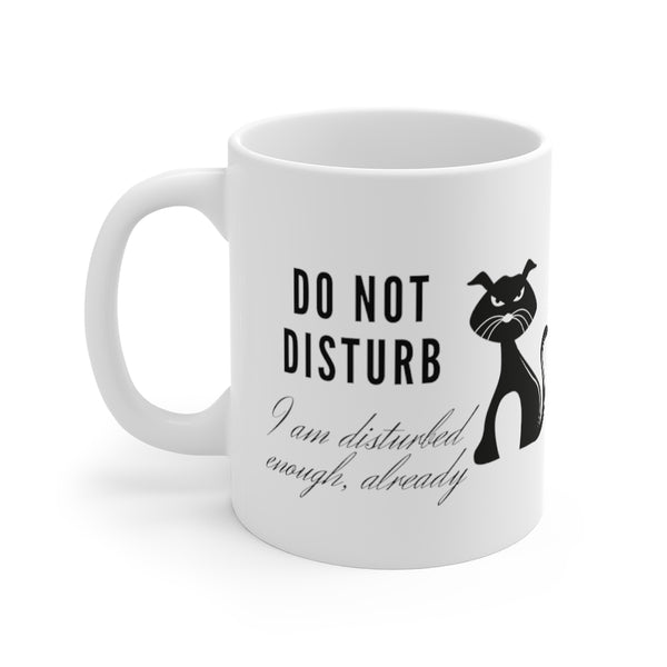 Do Not Disturb, I Am Disturbed Enough Already Mug